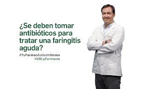 ¿Se debe tomar antibióticos para tratar una faringitis aguda  Tu farmacéutico Informa ORL [upl. by Housum]