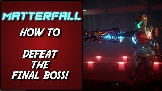 MATTERFALL  HOW TO DEFEAT THE FINAL BOSS [upl. by Atirys]