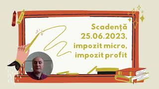 Scadență 25062023 impozit micro impozit profit [upl. by Eyanaj]