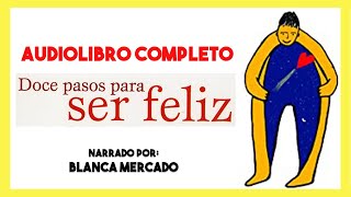 AUDIOLIBRO Completo ▶︎ 12 Pasos para ser feliz de Blanca Mercado 📕 autoayuda y superación personal [upl. by Nojel624]