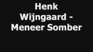 Henk Wijngaard  Meneer Somber [upl. by Proudman]