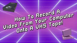 How To Record A Video From Your Computer Onto A VHS Tape [upl. by Angeli]