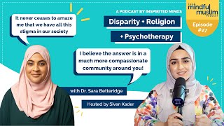 Disparity Religion and Psychotherapy with Dr Sara Betteridge  The Mindful Muslim Podcast 027 [upl. by Huebner391]