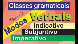 Classes gramaticais  Verbo  Parte3  Modos verbais Indicativo Subjuntivo e Imperativo [upl. by Sulrac764]