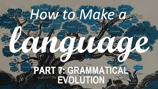 How to Make a Language  Part 7 Grammatical Evolution [upl. by Vookles31]