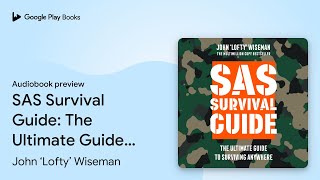 SAS Survival Guide The Ultimate Guide to… by John ‘Lofty’ Wiseman · Audiobook preview [upl. by Emory]