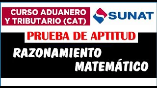 CAT SUNAT 2023 RAZONAMIENTO MATEMATICO EXAMEN DE APTITUD PISCOTECNICO CURSO ADUANERO TRIBUTARIO [upl. by Adnouqal627]