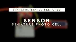 SparkFun Simple Sketches  Miniature Photo Cell [upl. by Lednek]