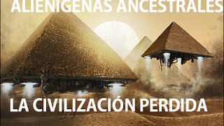 ALIENIGENAS ANCESTRALES LA CIVILIZACIÓN PERDIDA [upl. by Turtle]