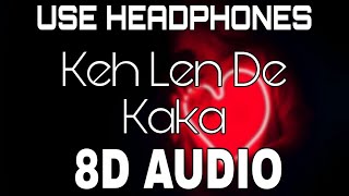 Keh Len De8D AUDIO Kaka  8D Punjabi Songs 2020 [upl. by Sinoda]