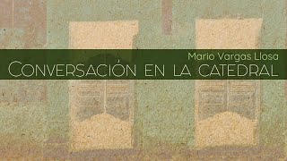 Conversación en la catedral  Mario Vargas Llosa [upl. by Initof]