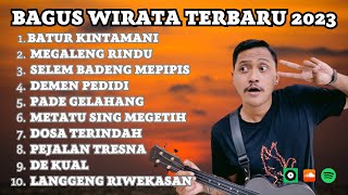 Bagus Wirata Terbaru 2023  Kumpulan Lagu Bali Terbaru Bagus Wirata Full Album [upl. by Frodina408]