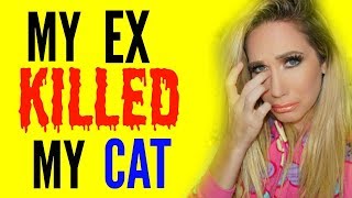 MY EX KILLED MY CAT NOT CLICKBAIT [upl. by Kellia]