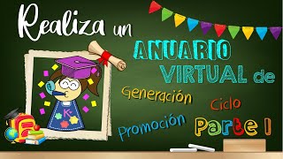 Realiza un ANUARIO VIRTUAL 🎓 parte I  PROMOCIÓN GENERACIÓN  CICLO de preescolar  Zukistrukis [upl. by Ecnarrat]