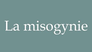 How to Pronounce La misogynie Misogyny Correctly in French [upl. by Arama120]