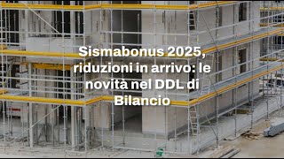 Sismabonus 2025 riduzioni in arrivo le novità nel DDL di Bilancio [upl. by Inalaeham27]