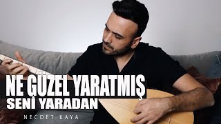 Necdet Kaya  Ne Güzel Yaratmış Seni Yaradan [upl. by Becht]