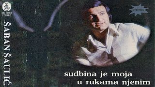 Saban Saulic  Sudbina je moja u rukama njenim  Audio 1979 [upl. by Aneral755]