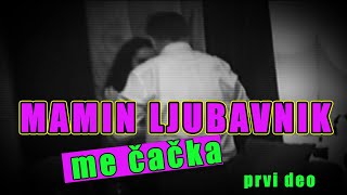 MAMIN LJUBAVNIK ME CACKA  prvi deo [upl. by Alegna]