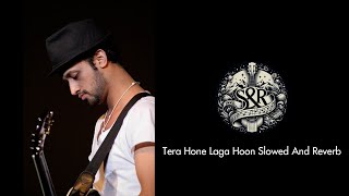 Tera Hone Laga Hoon Slowed And Reverb  Atif Aslam  Tips [upl. by Burnham]