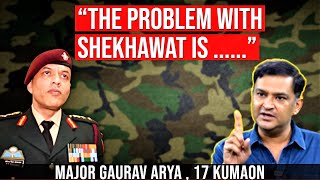 MAJOR GAURAV ARYA ON BRIGADIER SAURABH SINGH SHEKHAWAT  FAUJI TALKS [upl. by Chiang]