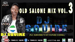 OLD SALONE MIX VOL3  BY DJ SQUIRE 2021 [upl. by Nivac183]