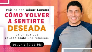 Cómo volver a sentirte deseada la chispa que reenciende una relación  Plática con César Lozano [upl. by Encratia617]