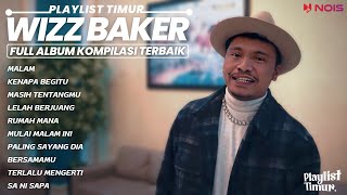 WIZZ BAKER  MALAM  FULL ALBUM  KOMPILASI MUSIK TIMUR 2023 [upl. by Rori]