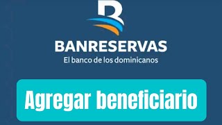 como agregar BENEFICIARIOS aplicación BANRESERVAS edwintech2024 [upl. by Nyrroc]