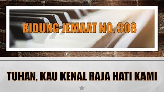 Kidung Jemaat  KJ No 308  Tuhan Kau Kenal Raja Hati Kami [upl. by Eelnodnarb693]