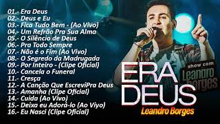 Leandro Borges 2023  Era Deus  Deus e Eu TOP 20 de Sucessos Gospel  CD Completo 2023 [upl. by Aneeres]