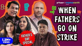 When Fathers Go On Strike ft Ahsaas Channa amp Sanaya Pithawalla  Girliyapas ChickiLeaks [upl. by Nenerb131]