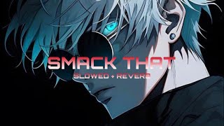 Akon amp Eminem  SMACK THAT  Slowed Reverb  Gojo Satoru 🔵🔴🟣 [upl. by Yerroc]