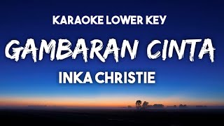 Inka Christy  Gambaran Cinta Karaoke Lower Key Nada Rendah Audio Jernih [upl. by Rezeile]