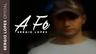 A Fé  Sergio Lopes Clipe [upl. by Eusassilem]