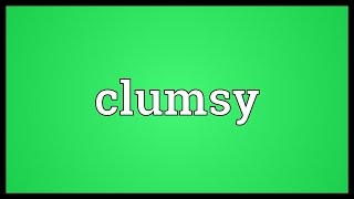 Clumsy Meaning [upl. by Lipman]