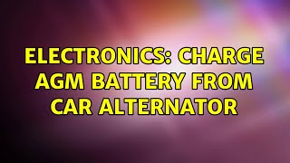 Electronics Charge AGM battery from car alternator 2 Solutions [upl. by Leamsi]