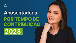 Como ficam as Aposentadorias por Tempo de Contribuição em 2023 [upl. by Erolyat335]