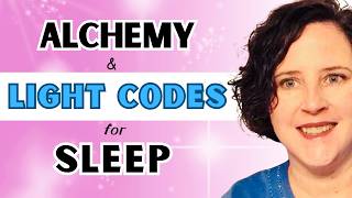 Light Codes amp Alchemy For A GOOD NIGHTS SLEEP  Spiritual Awakening [upl. by Ytteb228]