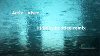 Activ  Visez Dj Boby bootleg remix [upl. by Nosnar534]