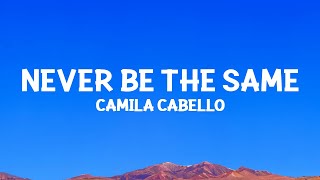 camilacabello  Never Be the Same Lyrics [upl. by Lehcir]