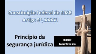 CF88  Artigo 5º Inciso XXXVI  Princípio da segurança jurídica [upl. by Lehet404]