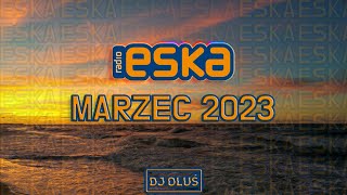 Hity Eska 2023 Marzec💥 Najnowsze Przeboje z Radia Eska 2023 💥 Najlepsza Radiowa Muzyka 2023💥DJ OLUŚ💥 [upl. by Winters]