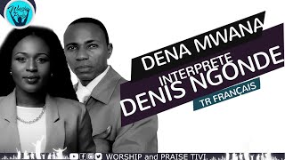 DENA MWANA interprete DENIS NGONDE  TR FRANÇAISE [upl. by Eimarrej]