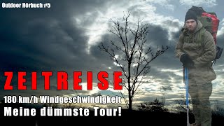 Meine dümmste Tour 180kmh Windgeschwindigkeit  Zeitreise  Outdoor Hörbuch  Podcast 5 [upl. by Antrim]