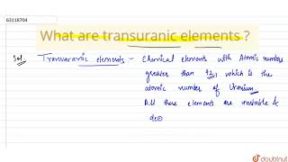 What are transuranic elements [upl. by Clinton]