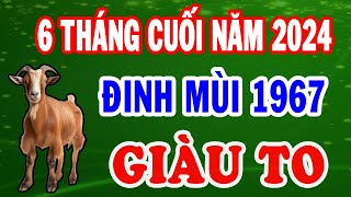 Qua Cơn Bĩ Cực Tuổi Đinh Mùi 1967 May Mắn Gặp Thời Cuộc Đời Phú Quý Giàu Sang 6 Tháng Cuối Năm 2024 [upl. by Ajay553]