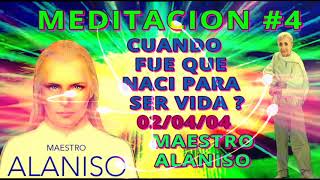 MEDITACION 4✅CUANDO FUE QUE NACI PARA SER VIDA❤️👀 MAESTRO ALANISO [upl. by Parthenia]