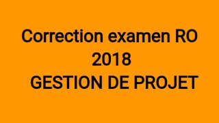 Correction examen 2018 RO 2 ème partie  gestion de projet [upl. by Fosdick]