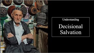 Decisional Salvation [upl. by Roberts]